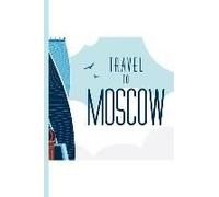 Travel To Moscow Russia: Travel Journal / College Ruled Notebook