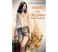 Travel To Triumph : Enquête d'identité - Stéphanie Rondeaux - Librinova - broché - Guide