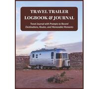 Travel Trailer Logbook & Journal: Track Routes, Campgrounds, and RV Adventures | 8.5x11, 102 pages...Gift for Road Trips, Camping & Travel Lovers