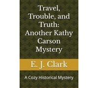 Travel, Trouble, and Truth: Another Kathy Carson Mystery: A Cozy Historical Mystery