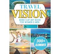 Travel Vision Board Clip Art Book: Create Your Dream Adventures with 300+ Inspiring Images, Words & Affirmations