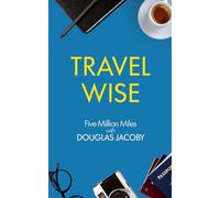 Travel Wise: Five Million Miles with Douglas Jacoby