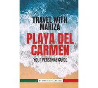 TRAVEL WITH MARIZA TO PLAYA DEL CARMEN: PLAYA DEL CARMEN TRAVEL GUIDE | The Ultimate Insiders guide to Playa Del Carmen, Mexico | The Best places to ... 100 + Images | Gift for vacations, holidays