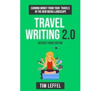 Travel Writing 2.0 (Third Edition): Earning Money From Your Travels in the New Media Landscape