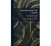 Traveling by Tin Lizzie: The Great Model-T Road Trip of 1924