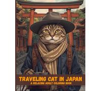 Traveling Cat in Japan: A Relaxing Adult Coloring Book: Peaceful Adventures, Japanese Landscapes, and Cozy Travel Moments to Color and Unwind