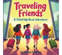 Traveling Friends - A Coloring Book Adventure: An Exciting Coloring Adventure as Best Friends Travel the Globe| 30+ hand-drawn coloring pages of iconic destinations