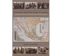 Traveling from New Spain to Mexico by Magali M. Carrera Magali M. Carrera (Auteur)