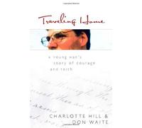 Traveling Home: A Young Man's Story of Courage and Faith by Charlotte N. Hill (2008-04-22)