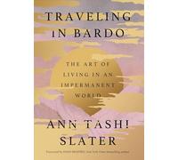 Traveling in Bardo: The Art of Living in an Impermanent World