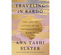 Traveling in Bardo The Art of Living in an Impermanent World - Ann Tashi Slater - Balance - ebook (ePub) - Livre