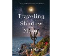 Traveling in the Shadow of the Moon A Deep Cosmology Journey in Baja - Stephan Martin - Monkfish Book Publishing - ebook (ePub) - Livre