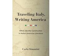 Traveling Italy, Writing America: Ethnic Identity Construction in Italian American Literature