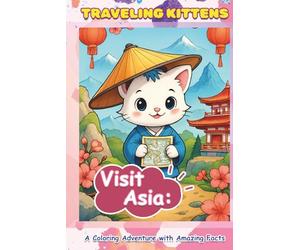 Traveling Kittens Visit Asia: A Coloring Adventure with Amazing Facts.Cute kittens in national costumes, fun facts, and coloring pages for kids ages 5-9 | Educational travel coloring book about Asia