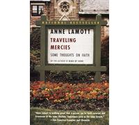 Anne Lamott – Traveling Mercies : Some Thoughts on Faith