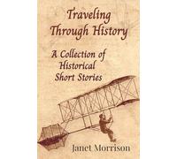 Traveling Through History: A Collection of Historical Short Stories
