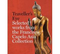 Travellers Eye Selected Works from the Francisco Capelo Asia Collection /anglais