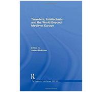 Travellers, Intellectuals, And The World Beyond Medieval Europe
