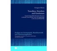 Travellers, Novelists, And Gentlemen: Constructing Male Narrative Personae In British Travel Books, From The Beginnings To The Second World War ... Skandinavistik Und Ubersetzungskultur) (Hardcover) G