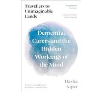 Travellers to Unimaginable Lands: Dementia, Carers and the Hidden Workings of the Mind