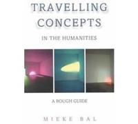 Travelling Concepts in the Humanities Mieke Bal (Auteur)