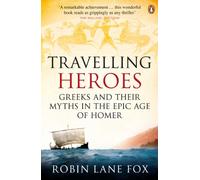Travelling Heroes: Greeks and their myths in the epic age of Homer