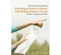 Travelling In Women?S History With Michele Roberts?S Novels