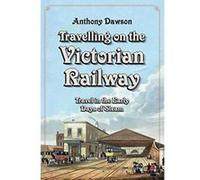 Travelling on the Victorian Railway: Travel in the Early Days of Steam - [Version Originale] Inconnu (Auteur)