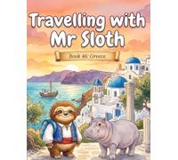 Travelling with Mr Sloth: Greece - A Funny Educational Geography Adventure for Children Ages 8-12 | Athens, Santorini, Meteora and Crete | Book 46 of 100