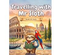 Travelling with Mr Sloth: Italy - A Funny Educational Geography Adventure for Children Ages 8-12 | Rome, Venice, Tuscany, Florence and the Italian Alps | Book 43 of 100