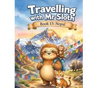 Travelling with Mr Sloth: Nepal - Children's Educational Travel Book | Geography KS2 | Ages 8-12 | Book 13 of 100 | Nepal for Kids | Mount Everest Himalayas