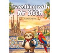 Travelling with Mr Sloth: Spain - A Funny Educational Geography Adventure for Children Ages 8-12 | Barcelona, Madrid, Granada and the Pyrenees | Book 44 of 100