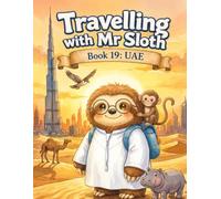 Travelling with Mr Sloth: UAE - Children's Educational Travel Book | Geography KS2 | Ages 8-12 | Book 19 of 100 | Dubai & Abu Dhabi for Kids