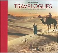 Travelogues : Burton Holmes. Le Plus Grand Voyageur de Son Temps, 1892-1952