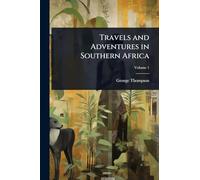 Travels and Adventures in Southern Africa