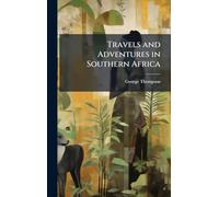 Travels and Adventures in Southern Africa