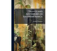 Travels and Adventures in Southern Africa