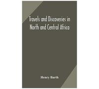 Travels And Discoveries In North And Central Africa