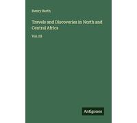 Travels and Discoveries in North and Central Africa: Vol. III