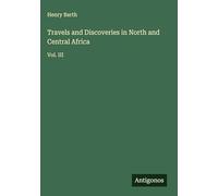 Travels and Discoveries in North and Central Africa: Vol. III