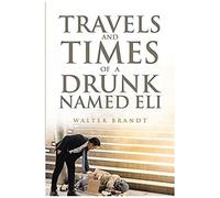 Travels And Times Of A Drunk Named Eli
