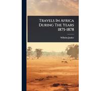 Travels In Africa During The Years 1875-1878