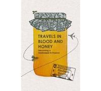 Travels In Blood and Honey: Becoming a Beekeeper in Kosovo - [Version Originale] Inconnu (Auteur)