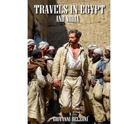 Travels in Egypt and Nubia: (Expanded, Annotated)