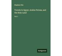 Travels In Egypt, Arabia Petræa, and the Holy Land: Vol. I
