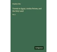 Travels In Egypt, Arabia Petræa, and the Holy Land: Vol. I