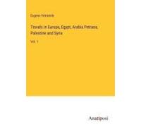 Travels In Europe, Egypt, Arabia Petraea, Palestine And Syria