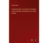 Travels in Europe : For the Use of Travellers on the Continent, and Likewise in the Island of Sicily