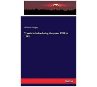 Travels In India During The Years 1780 To 1783