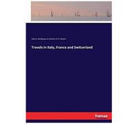 Travels In Italy, France And Switzerland